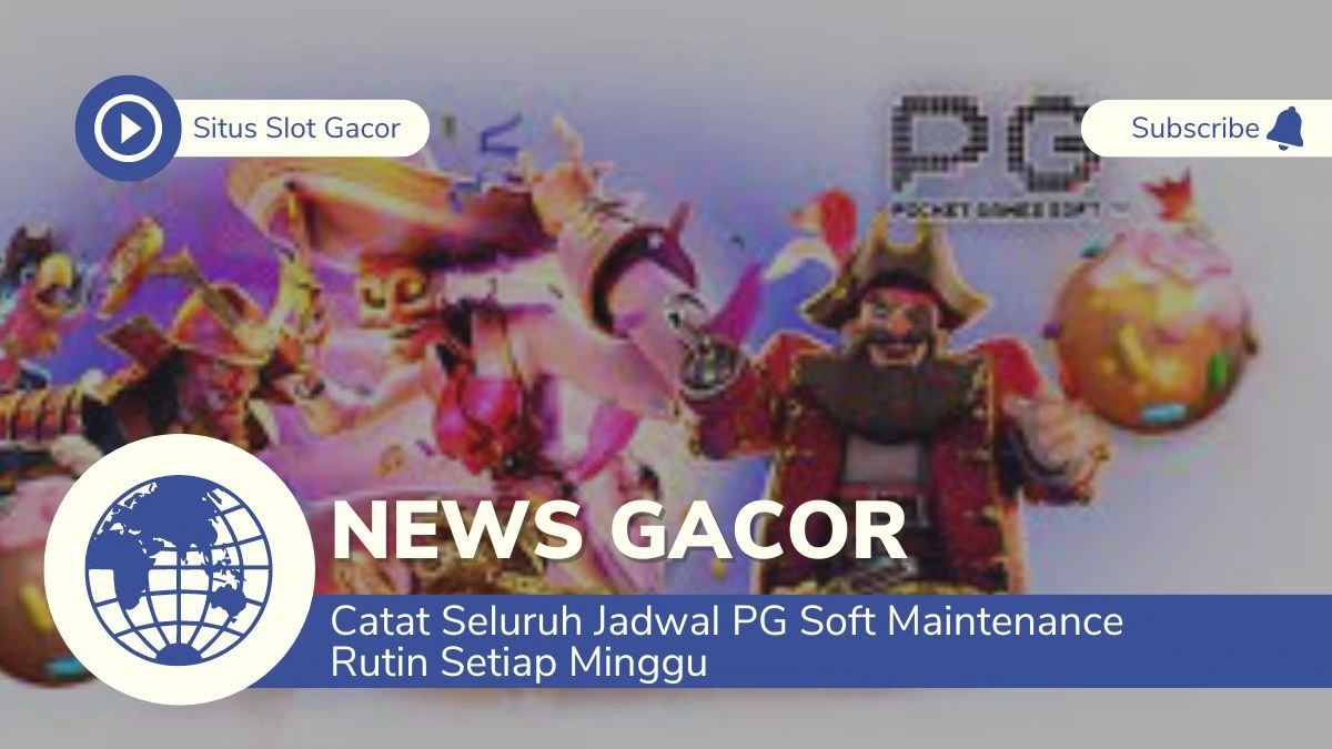 Catat Seluruh Jadwal PG Soft Maintenance Rutin Setiap Minggu