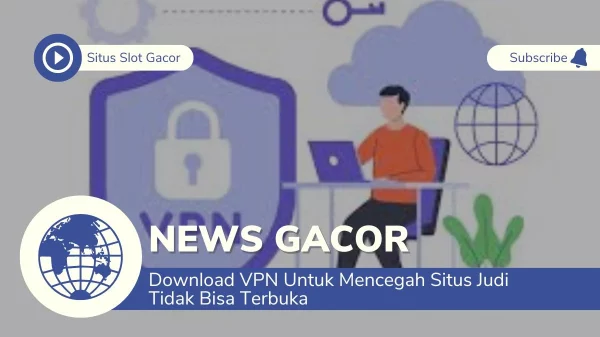 Download VPN Untuk Mencegah Situs Judi Tidak Bisa Terbuka