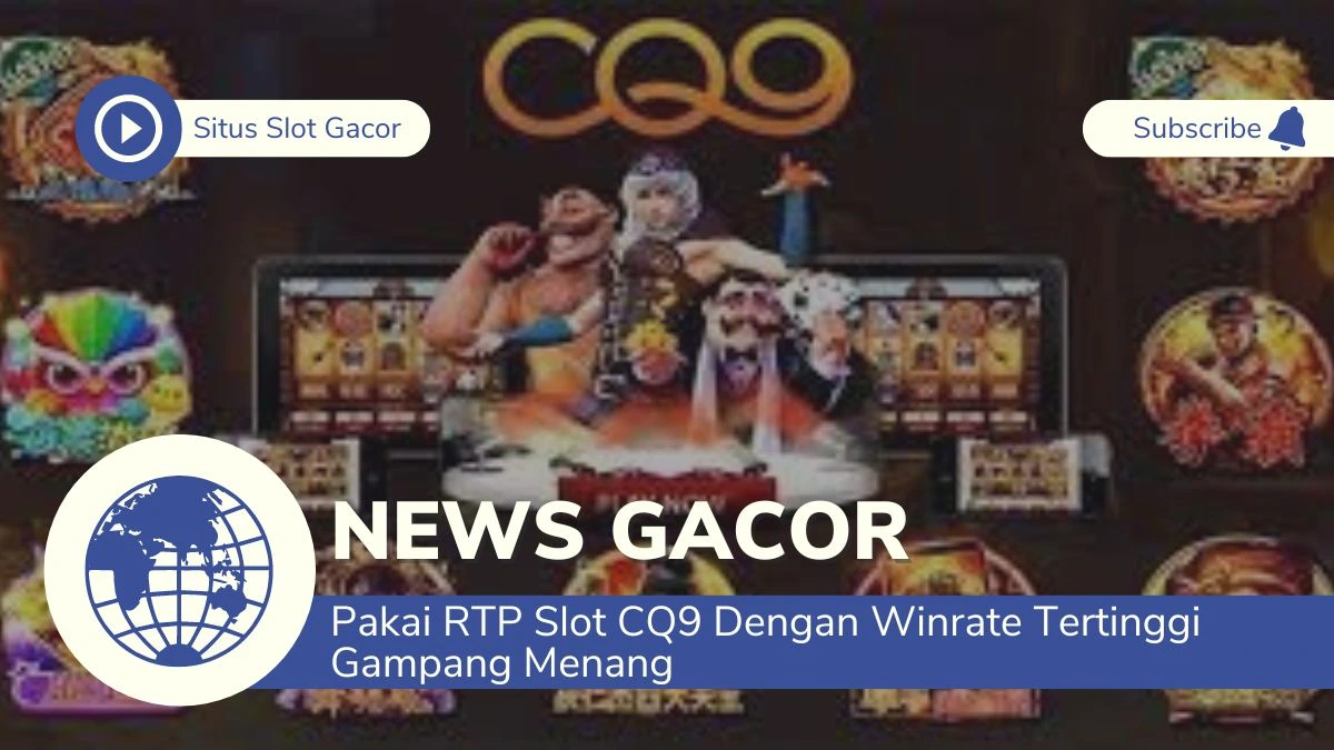 Pakai RTP Slot CQ9 Dengan Winrate Tertinggi Gampang Menang