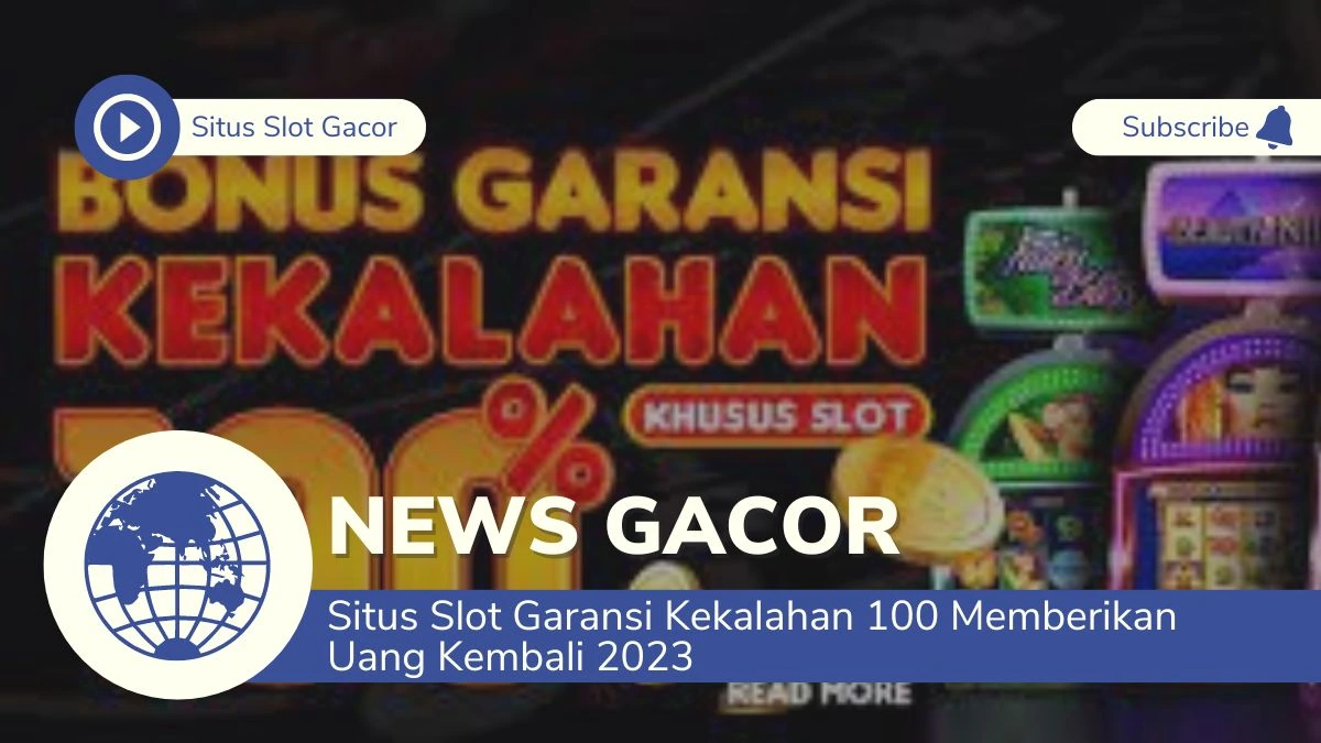 Situs Slot Garansi Kekalahan 100 Memberikan Uang Kembali 2023